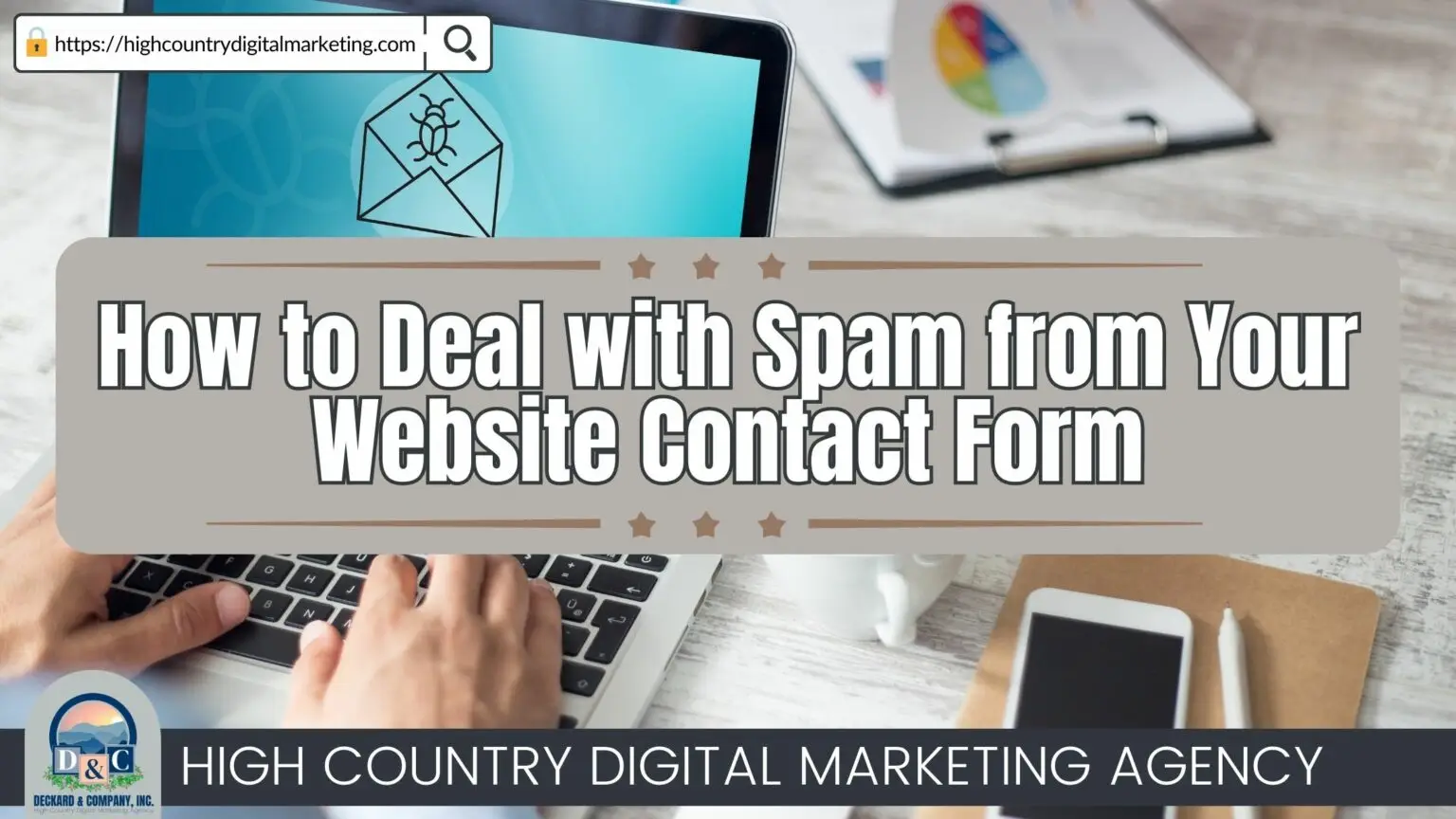 How to Deal with Spam from Your Website Contact Form with Deckard & Company and High Country Digital Marketing!