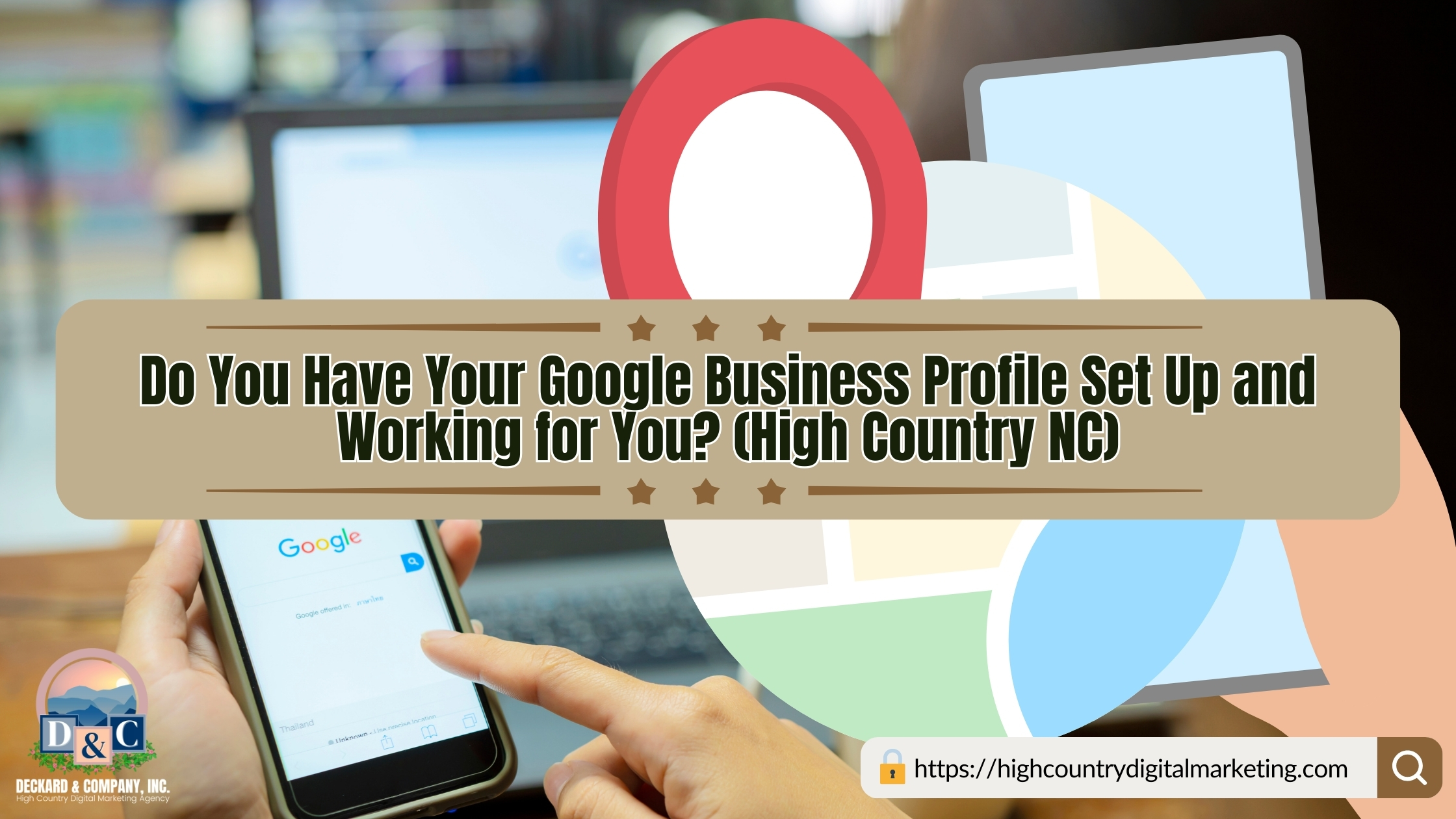 Do You Have Your Google Business Profile Set Up and Working for You? (High Country NC)