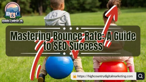 Mastering Bounce Rate A Guide to SEO Success with High Country Digital Marketing & Deckard & Company